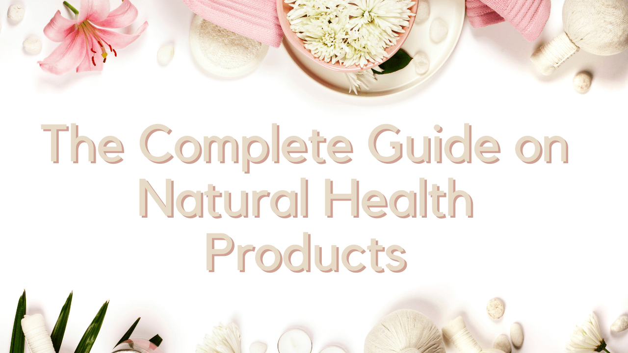The Complete Guide on Natural Health Products - HEALTHandMED